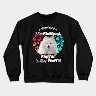 Samoyed: The Fluffiest Fluffer In the Fluff!! Crewneck Sweatshirt